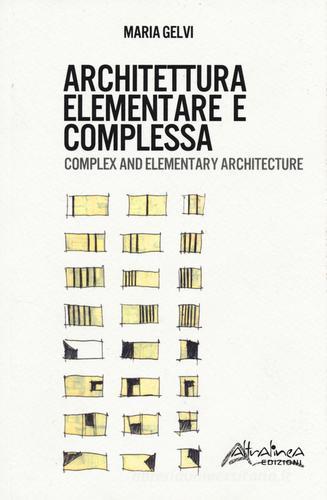 Architettura elementare e complessa. Ediz. italiana e inglese di Maria Gelvi edito da Altralinea