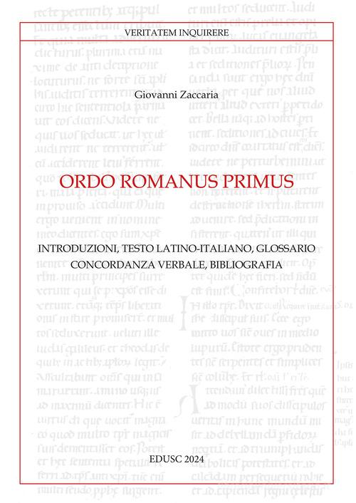 Ordo Romanus Primus. Introduzioni, testo latino-italiano, glossario, concordanza verbale, bibliografia. Testo latino a fronte di Giovanni Zaccaria edito da Edusc