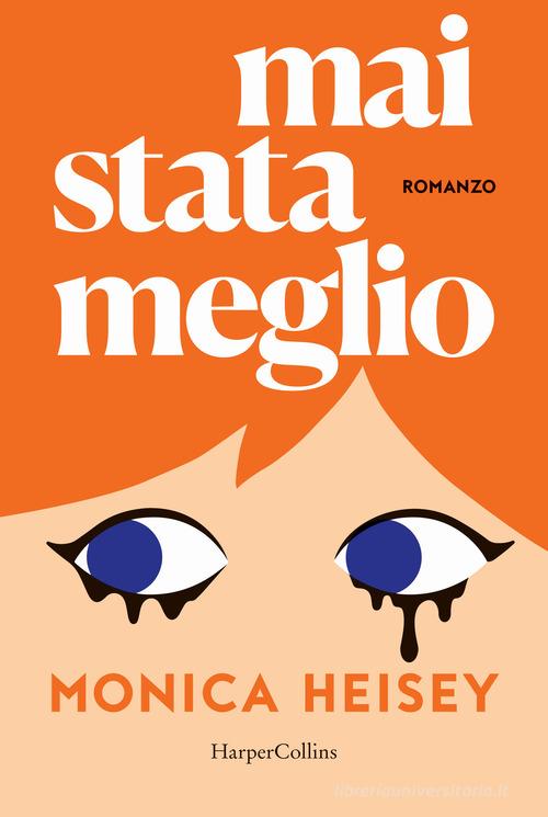Libro Mai stata meglio di Monica Heisey di HarperCollins Italia
