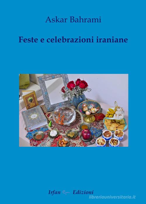 Feste e celebrazioni iraniane di Askar Bahrami edito da Irfan