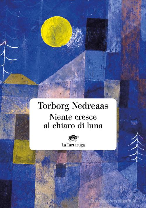 Libro Niente cresce al chiaro di luna di Torborg Nedreaas Narrativa di La Tartaruga