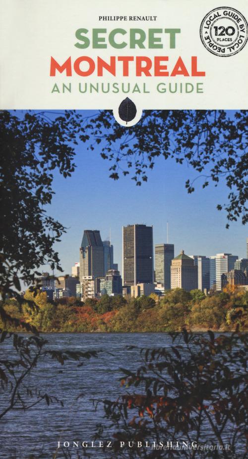 Secret Montreal. An unusual guide. Ediz. inglese di Philippe Renault edito da Jonglez