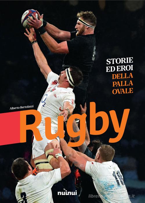 Rugby. Storie ed eroi della palla ovale. Ediz. illustrata di Alberto Bertolazzi edito da Nuinui
