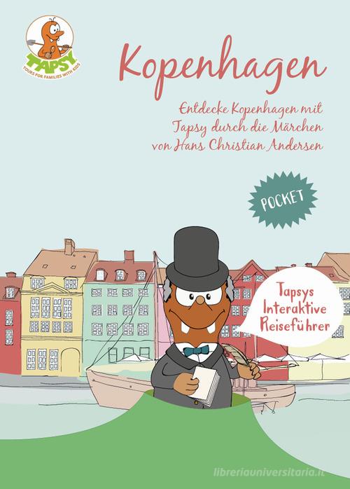 Kopenhagen. Entdecke Kopenhagen mit Tapsy durch die Märchen von Hans Christian Andersen di Paola De Paolis edito da The Mole Hill