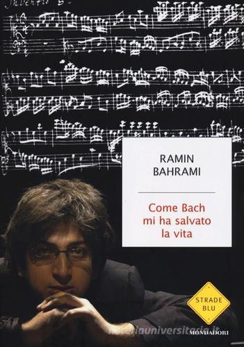 Come Bach mi ha salvato la vita di Ramin Bahrami edito da Mondadori