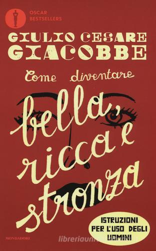 Come diventare bella, ricca e stronza. Istruzione per l'uso degli uomini di Giulio Cesare Giacobbe edito da Mondadori
