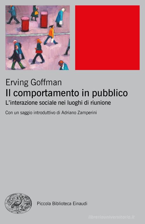 Il comportamento in pubblico. L'interazione sociale nei luoghi di riunione di Erving Goffman edito da Einaudi
