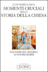 Momenti cruciali nella storia della Chiesa. Dai Padri del deserto ai nostri giorni di Juan María Laboa edito da Jaca Book