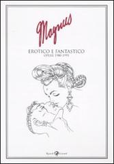 Erotico e fantastico. Opere 1980-1995 di Magnus edito da Rizzoli Lizard