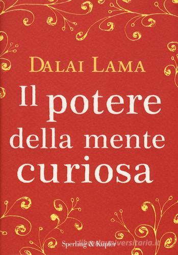 Il potere della mente curiosa di Gyatso Tenzin (Dalai Lama) edito da Sperling & Kupfer
