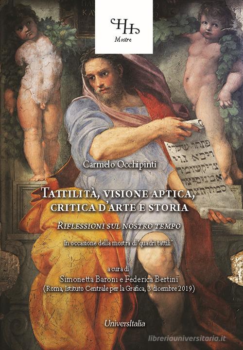 Tattilità, visione aptica, critica d'arte e storia. Riflessioni sul nostro tempo. Ediz. per la scuola di Carmelo Occhipinti edito da Universitalia