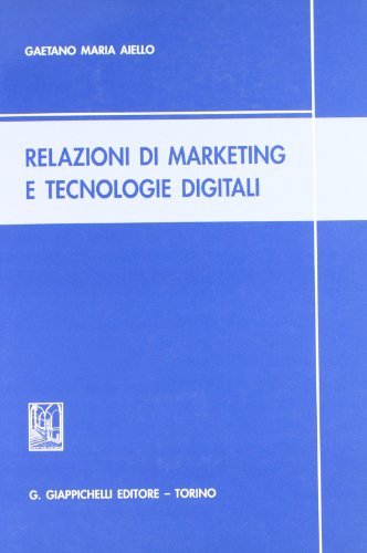 Relazioni di marketing e tecnologie digitali di Gaetano M. Aiello edito da Giappichelli