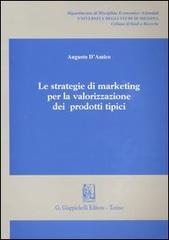 Le strategie di marketing per la valorizzazione dei prodotti tipici di Augusto D'Amico edito da Giappichelli
