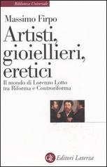 Artisti, gioiellieri, eretici. Il mondo di Lorenzo Lotto tra Riforma e Controriforma di Massimo Firpo edito da Laterza