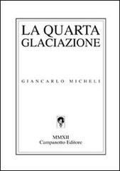 La quarta glaciazione di Giancarlo Micheli edito da Campanotto