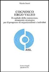 Cognosco ergo valeo. Il capitale della conoscenza, strumento strategico per il progresso di organizzazioni e individui di Mario Savio edito da Franco Angeli