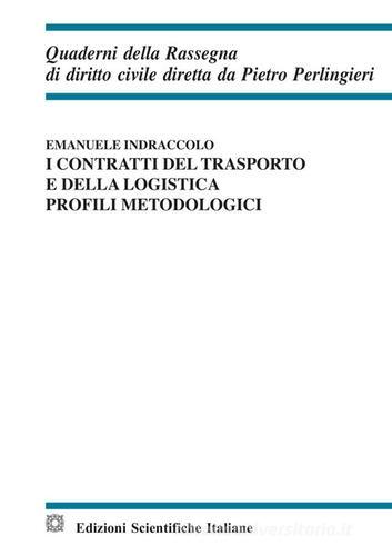 I contratti del trasporto e della logistica. Profili metodologici di Emanuele Indraccolo edito da Edizioni Scientifiche Italiane