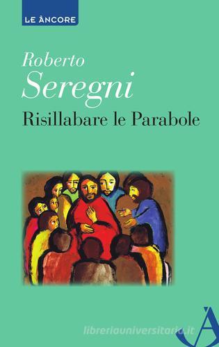 Risillabare le parabole di Roberto Seregni edito da Ancora