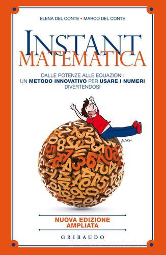 Instant matematica. Dalle potenze alle equazioni: un metodo innovativo per usare i numeri divertendosi di Elena Del Conte, Marco Del Conte edito da Gribaudo