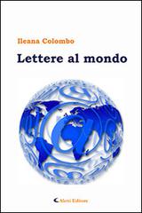 Lettere al mondo di Ileana Colombo edito da Aletti