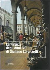 La Firenze degli anni '70 di Giuliano Lorenzetti edito da Polistampa
