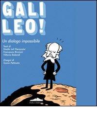 Galileo! Un dialogo impossibile di Nadia Ioli Pierazzini, Francesca Riccioni, Vittoria Balandi edito da Felici