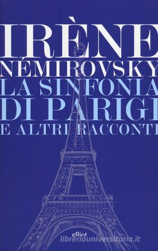 La sinfonia di Parigi e altri racconti di Irène Némirovsky edito da Elliot