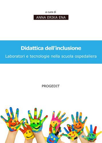 Didattica dell'inclusione. Laboratori e tecnologie nella scuola ospedaliera edito da Progedit