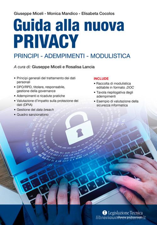 Guida alla nuova Privacy. Principi, adempimenti, modulistica di Giuseppe Miceli, Monica Mandico, Elisabeta Cocolos edito da Legislazione Tecnica