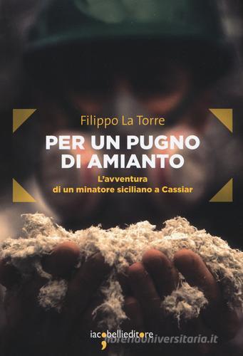 Per un pugno di amianto. L'avventura di un minatore siciliano a Cassiar di Filippo La Torre edito da Iacobellieditore