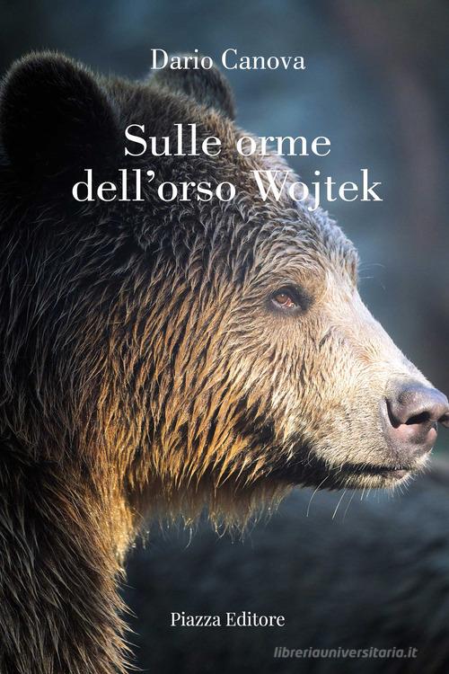 Sulle orme dell'orso Wojtek di Dario Canova edito da Piazza Editore