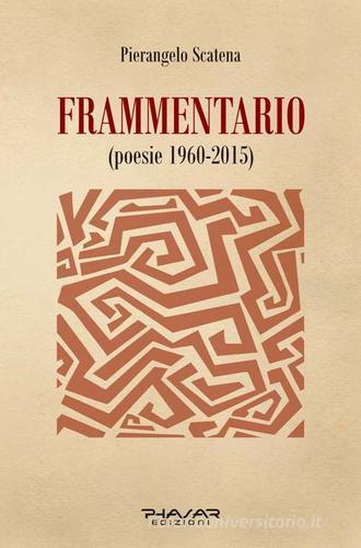 Frammentario (poesie 1960-2015) di Pierangelo Scatena edito da Phasar Edizioni
