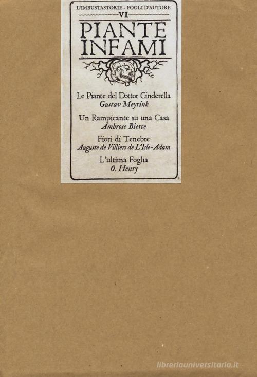Libro Piante infami: Le piante del dottor Cinderella-Un rampicante su una casa-Fiori di tenebre-L'ultima foglia di Gustav Meyrink, Ambrose Bierce, P. A. Villiers de L'Isle-Adam L'imbustastorie. Pagine d'autore di ABEditore