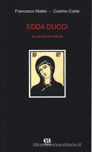 Edda Ducci. La parola che educa di Francesco Mattei, Cosimo Costa edito da Anicia (Roma)