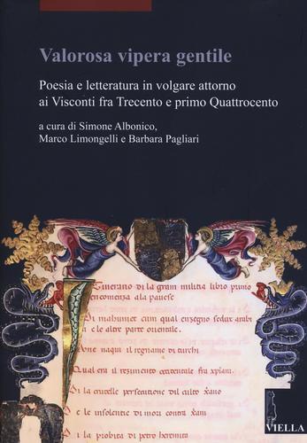 Valorosa vipera gentile. Poesia e letteratura in volgare attorno ai Visconti fra Trecento e primo Quattrocento edito da Viella