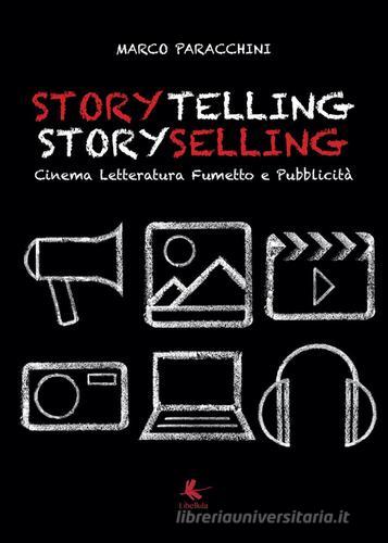 Storytelling storyselling. Cinema letteratura fumetto e pubblicità di Marco Paracchini edito da Libellula Edizioni