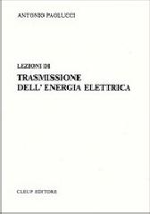 Lezioni di trasmissione dell'energia elettrica di Antonio Paolucci edito da CLEUP