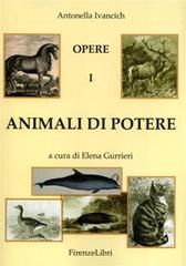 Animali di potere vol.1 di Antonella Ivancich edito da Firenzelibri