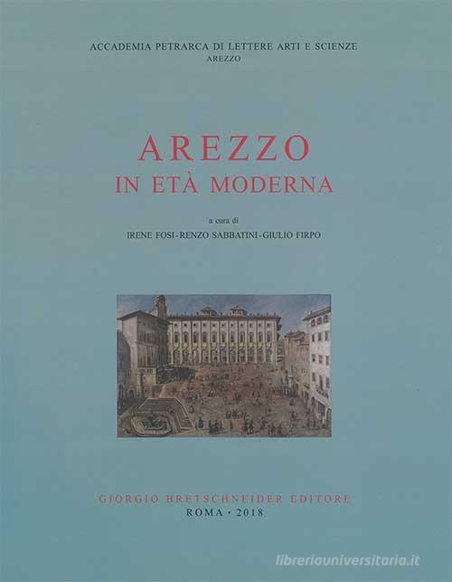 Arezzo nell'età moderna (1501-1861) edito da Bretschneider Giorgio