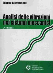 Analisi delle vibrazioni nei sistemi meccanici di Marco Giovagnoni edito da Cortina (Padova)