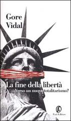 La fine della libertà. Verso un nuovo totalitarismo? di Gore Vidal edito da Fazi