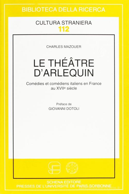 Le théâtre d'arlequin. Comédies et comédiens italiens en France au XVII di Charles Mazouer edito da Schena Editore