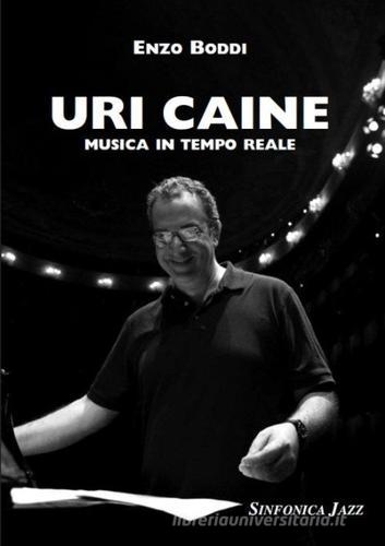 Uri Caine. Musica in tempo relae di Enzo Boddi edito da Sinfonica Jazz Ediz. Musicali