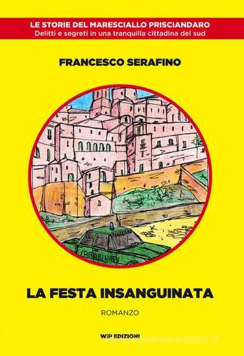 La festa insanguinata di Francesco Serafino edito da Wip Edizioni