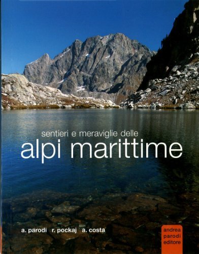 Sentieri e meraviglie delle Alpi Marittime di Andrea Parodi, Roberto Pockaj, Andrea Costa edito da Parodi