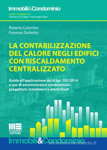 La contabilizzazione del calore negli edifici con riscaldamento centralizzato di Roberto Colombo, Fiorenzo Zerbetto edito da Maggioli Editore