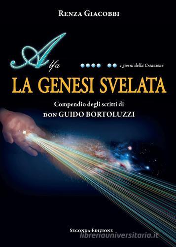 La Genesi svelata. Compendio degli scritti di Don Guido Bortoluzzi di Renza Giacobbi edito da Youcanprint