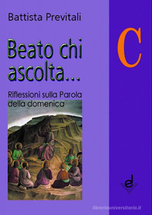 Beato chi ascolta... Anno C. Riflessioni sulla parola della domenica di Battista Previtali edito da Dottrinari