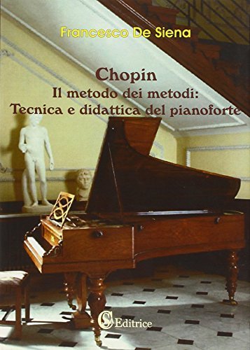 Chopin. Il metodo dei metodi: tecnica e didattica del pianoforte edito da CSA Editrice