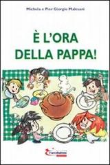 È l'ora della pappa! di Michela Malesani, P. Giorgio Malesani edito da L'Arcobaleno Editore